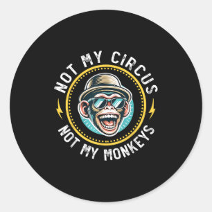 Sticker Rond Drôle Pas Mon Cirque Pas Mes Singes Cool Monkey Qu