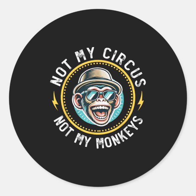 Sticker Rond Drôle Pas Mon Cirque Pas Mes Singes Cool Monkey Qu (Devant)