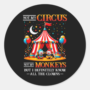 Sticker Rond Drôle Pas Mon Cirque Pas Mes Singes Mais Je Connai