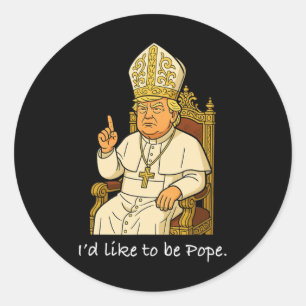 Sticker Rond Drôle politique j'aimerais être pape Trump 1