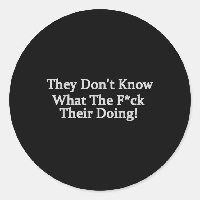 Sticker Rond Drôle qu'ils ne sachent pas ce qu'ils font (Devant)