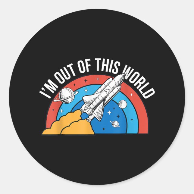 Sticker Rond Drôle Retro Je suis sorti de cette fusée spatiale (Devant)