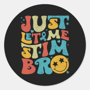 Sticker Rond Drôle Retro Juste Laissez-Moi Stim Bro Sensibilisa