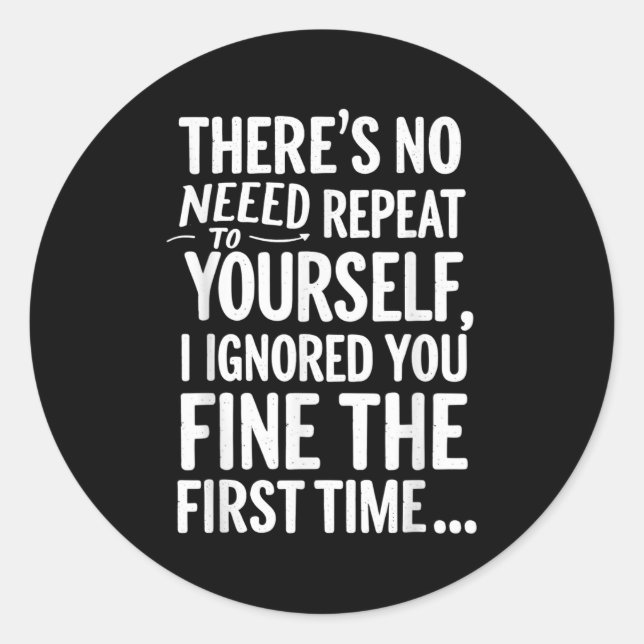 Sticker Rond Drôle Sarcastique Pas besoin de se répéter T-shirt (Devant)