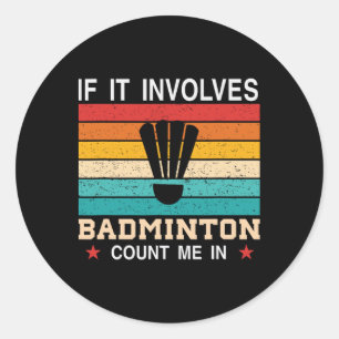 Sticker Rond Drôle Si Ça Implique Dminton, Comptez-Moi Dans
