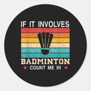 Sticker Rond Drôle si cela implique Badminton Comptez sur moi ,
