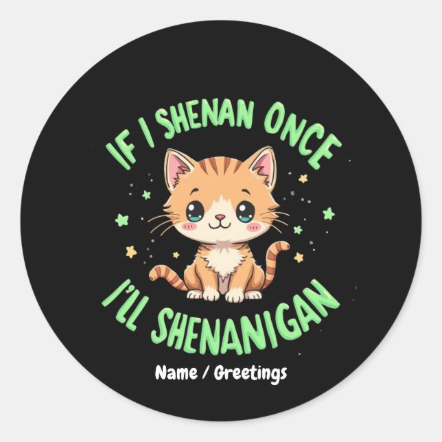 Sticker Rond Drôle si je Shenan une fois je vais Shenanigan St  (Devant)