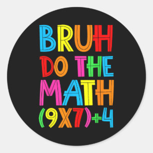 Sticker Rond Drôle Six Sept Prof Élève Bruh Faites Le Calcul 6