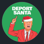 Sticker Rond Drôle Trump Christmas Deport Père Noël<br><div class="desc">Cadeaux de Noël politiques et plus encore sur PolitiClothes.com Trouvez les cadeaux politiques et électoraux les plus uniques : T-shirts politiques,  Stickers politiques,  Boutons politiques,  Affiches politiques,  Épingles politiques,  Cartes politiques,  Mugs politiques,  Affiches politiques,  Signes politiques et plus encore ! Acheter Maintenant À : http://www.PolitiClothes.com</div>