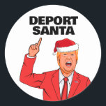 Sticker Rond Drôle Trump Christmas Deport Père Noël<br><div class="desc">Cadeaux de Noël politiques et plus encore sur PolitiClothes.com Trouvez les cadeaux politiques et électoraux les plus uniques : T-shirts politiques,  Stickers politiques,  Boutons politiques,  Affiches politiques,  Épingles politiques,  Cartes politiques,  Mugs politiques,  Affiches politiques,  Signes politiques et plus encore ! Acheter Maintenant À : http://www.PolitiClothes.com</div>