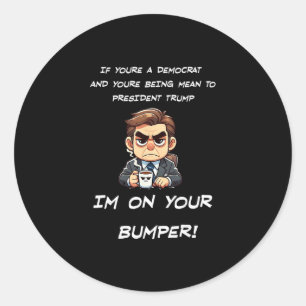 Sticker Rond Drôle Trump Politique Je suis sur votre pare-chocs