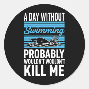 Sticker Rond Drôle Une journée sans natation ne me tuerait prob
