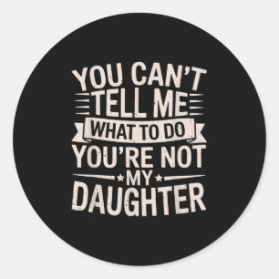 Sticker Rond Drôle Vous Ne Pouvez Pas Me Dire Ce Que Je Dois Fa