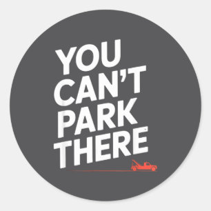 Sticker Rond Drôle Vous Ne Pouvez Pas Vous Garer Là Remorqueuse