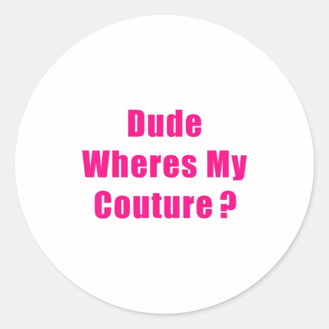 Sticker Rond Dude Where's My Couture Sarcastic Funny Saying Shi (Devant)