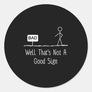 Sticker Rond Eh Bien Ce N'Est Pas Un Bon Signe Drôle Stick Figu