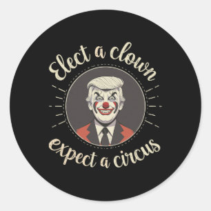 Sticker Rond Élire un clown, s'attendre à un cirque Anti-trump