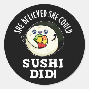 Sticker Rond Elle Croyait Qu'Elle Pouvait Sushi Avait De La Nou