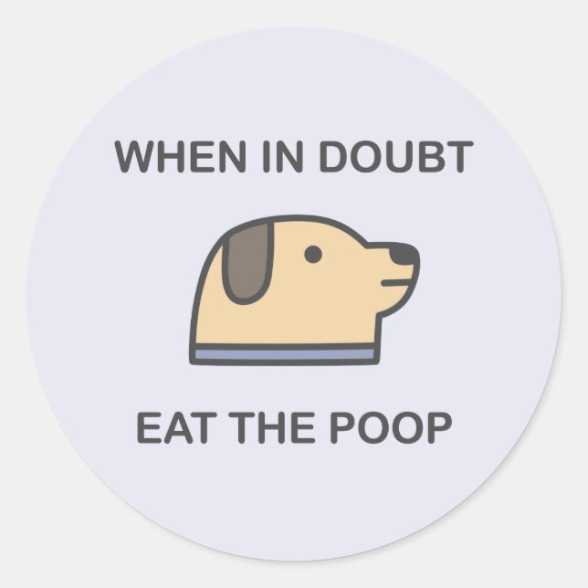 Sticker Rond En Cas De Doute - Mangez Le Poop (Devant)