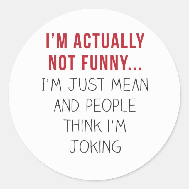 Sticker Rond En fait, je ne suis pas drôle... Je suis juste méc (Devant)