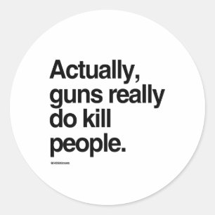 Sticker Rond En fait, les armes tuent vraiment des gens