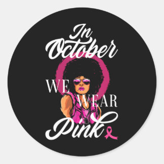Sticker Rond En Octobre Nous Portons Rose Black Femme Cancer Du