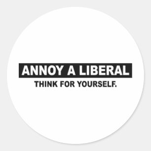 STICKER ROND ENNUYEZ UN LIBÉRAL. PENSEZ POUR VOUS-MÊME