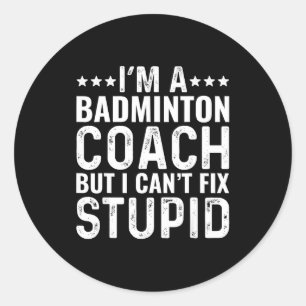 Sticker Rond Entraîneur de badminton Je ne peux pas réparer stu