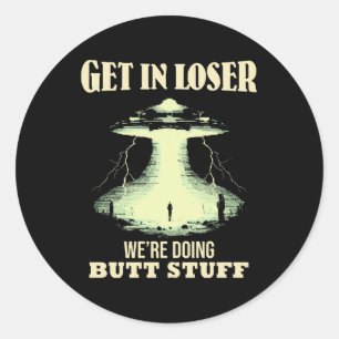 Sticker Rond Entrez loser - Nous faisons des trucs de fesses