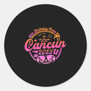 Sticker Rond Équipage des 60 ans à Cancun 2025 Vacances Anniver