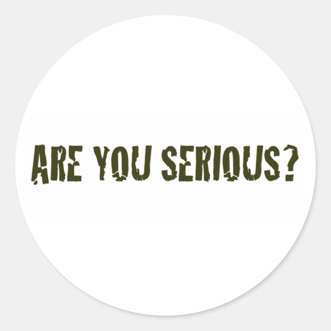 Sticker Rond Es-tu sérieuse ? (Devant)