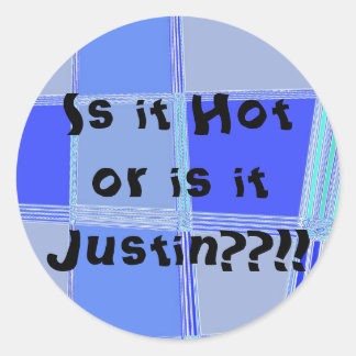 Sticker Rond Est-ce chaud ou est-ce Justin ? ? ! !