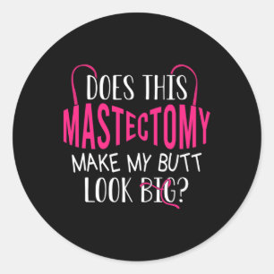 Sticker Rond Est-Ce Que Cette Mastectomie Fait De Mon Beurre Un