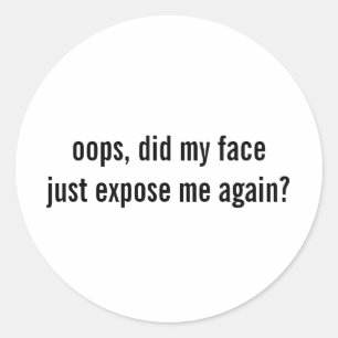 Sticker Rond Est-ce que mon visage m'a juste exposé à nouveau F