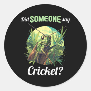 Sticker Rond Est-ce que quelqu'un a dit criquet grillons animal