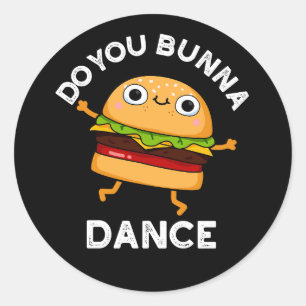 Sticker Rond Est-ce que vous Bunna Danse drôle Bun Pun Dark BG