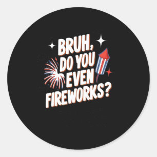 Sticker Rond Est-Ce Que Vous Même Fireworks Drôle 4 Juillet Cad