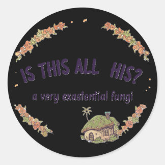 Sticker Rond Est-ce tout à lui ? Un champignon très existentiel