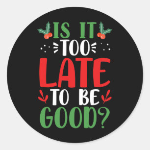 Sticker Rond Est-Il Trop Tard Pour Être Bon Noël Père Noël Naug