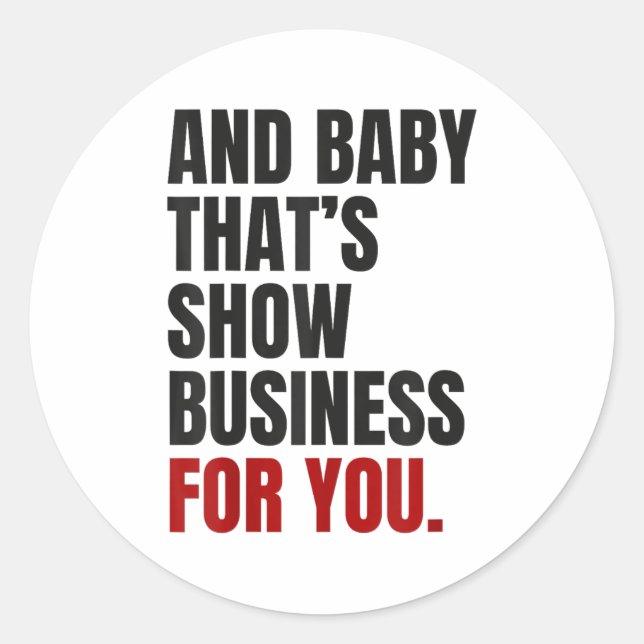 Sticker Rond Et Baby That’s Show Business For You (Devant)