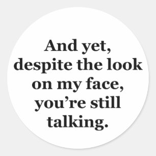 Sticker Rond Et pourtant, malgré le regard sur mon visage