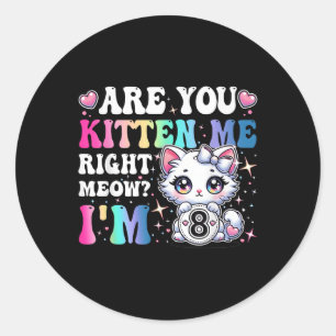 Sticker Rond Êtes-vous Kitten Me Right Meow Anime 8e anniversai