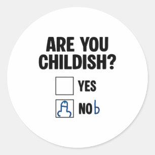 Sticker Rond Êtes-vous puéril Oui Nob Citation drôle disant Hom