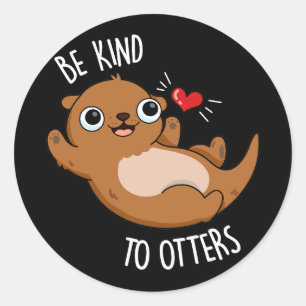 Sticker Rond Être Gentil Otters Funny Otter Pun Dark BG
