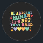 Sticker Rond Être Un Homme Décent Ce N'Est Pas Si Dur Coeur<br><div class="desc">Être Un Homme Décent Ce N'Est Pas Si Dur Coeur</div>