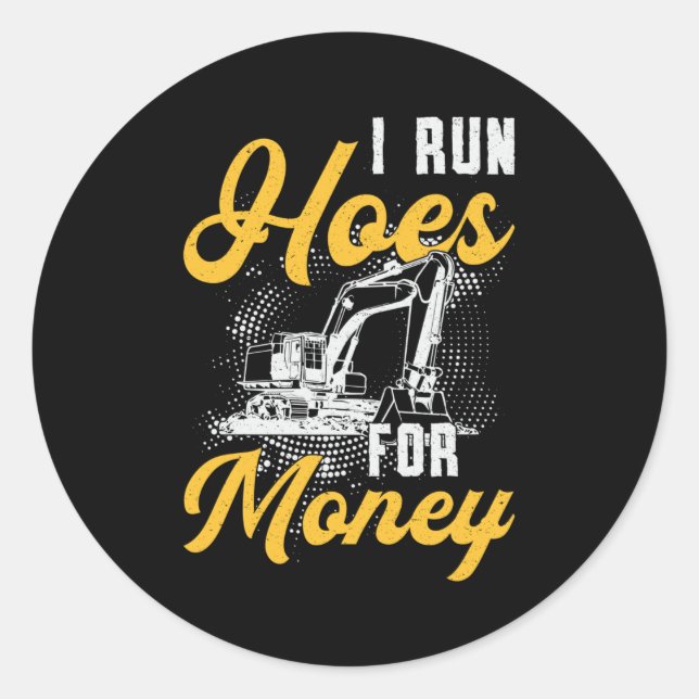 Sticker Rond Excavator I Run Hoes For Money Construction Worker (Devant)