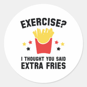 Sticker Rond Exercice ? Je Pensais Que Tu As Dit Des Fries Supp