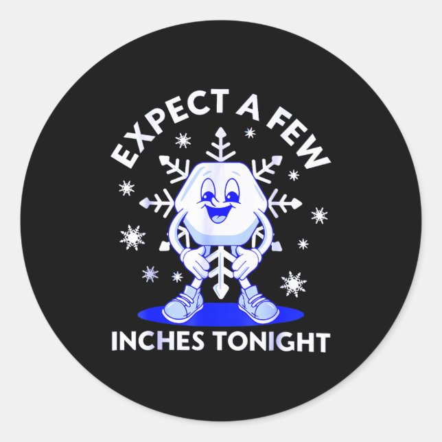 Sticker Rond Expect A Few Inches Tonight Funny Snow Inappropria (Devant)