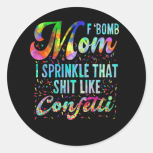 Sticker Rond F Bomb Maman I Sprinkle That Like Confeti