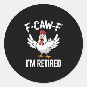 Sticker Rond F-caw-f Je suis retraité Amoureux de poulets Humor